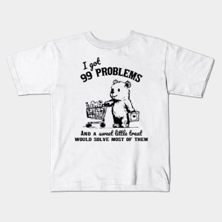 I Got 99 Problems And A Sweet Little Treat Would Solve Most Of Them Shirt Funny Retro 90s Meme Kids T-Shirt